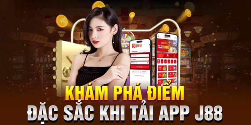 trải nghiệm thú vị khi tải app J88 