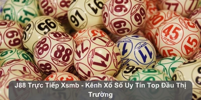 Trực Tiếp Xsmb J88 - Kênh Xổ Số Uy Tín Top Đầu Thị Trường