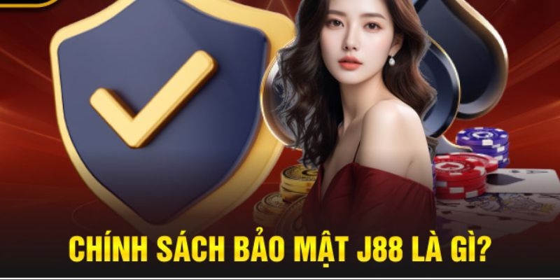 Thông tin Chính sách bảo mật J88 