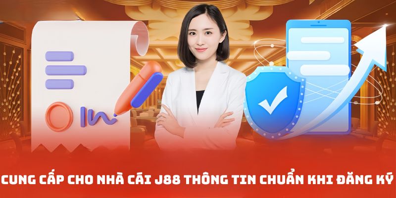 các thông tin cá nhân của game thủ phải chính xác khi đăng ký J88 