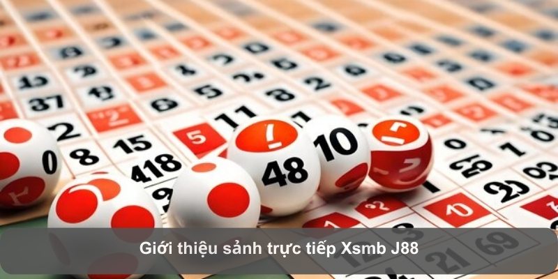 Giới thiệu sảnh trực tiếp Xsmb J88