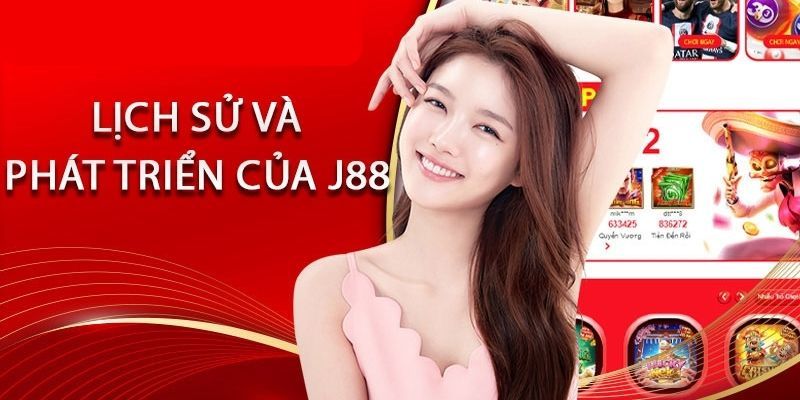 LỊCH SỬ VÀ KHÁI QUÁT NHÀ CÁI J88 