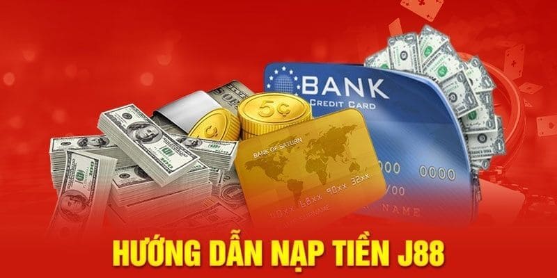 Các lưu ý khi nạp tiền J88 mà tân thủ cần nắm rõ 